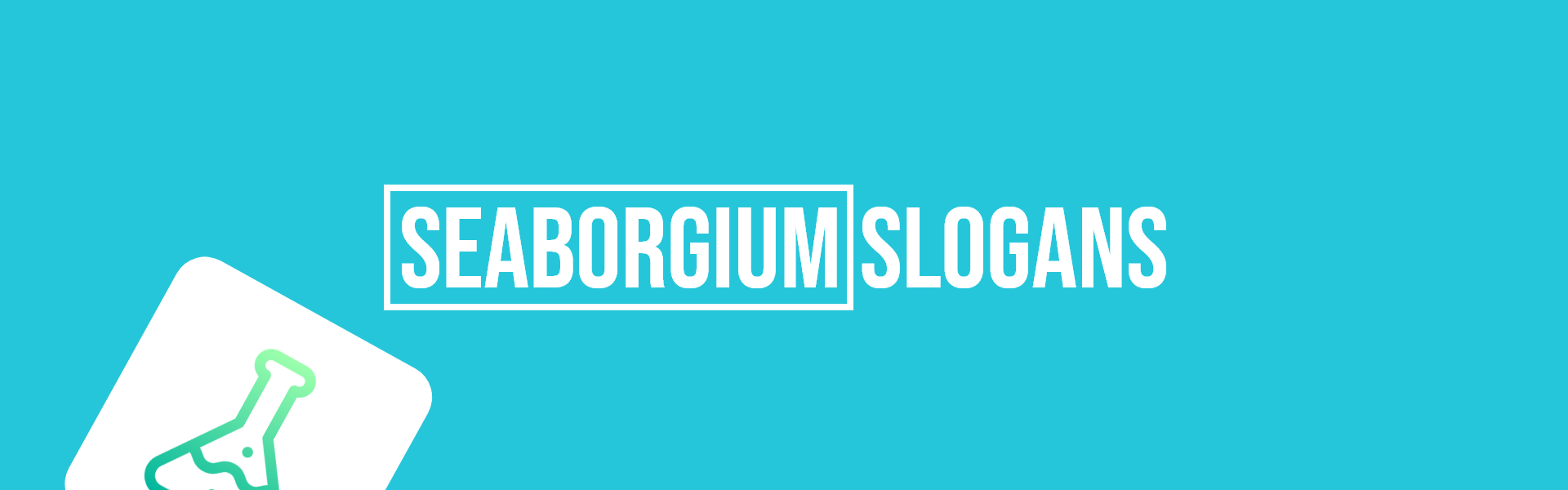 seaborgium slogans taglines