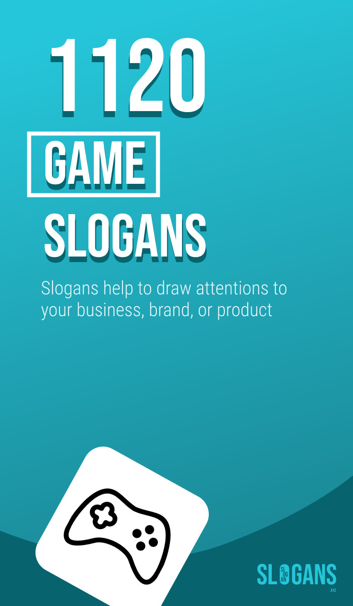 1120 Game Slogans or Taglines for Your Business Slogans